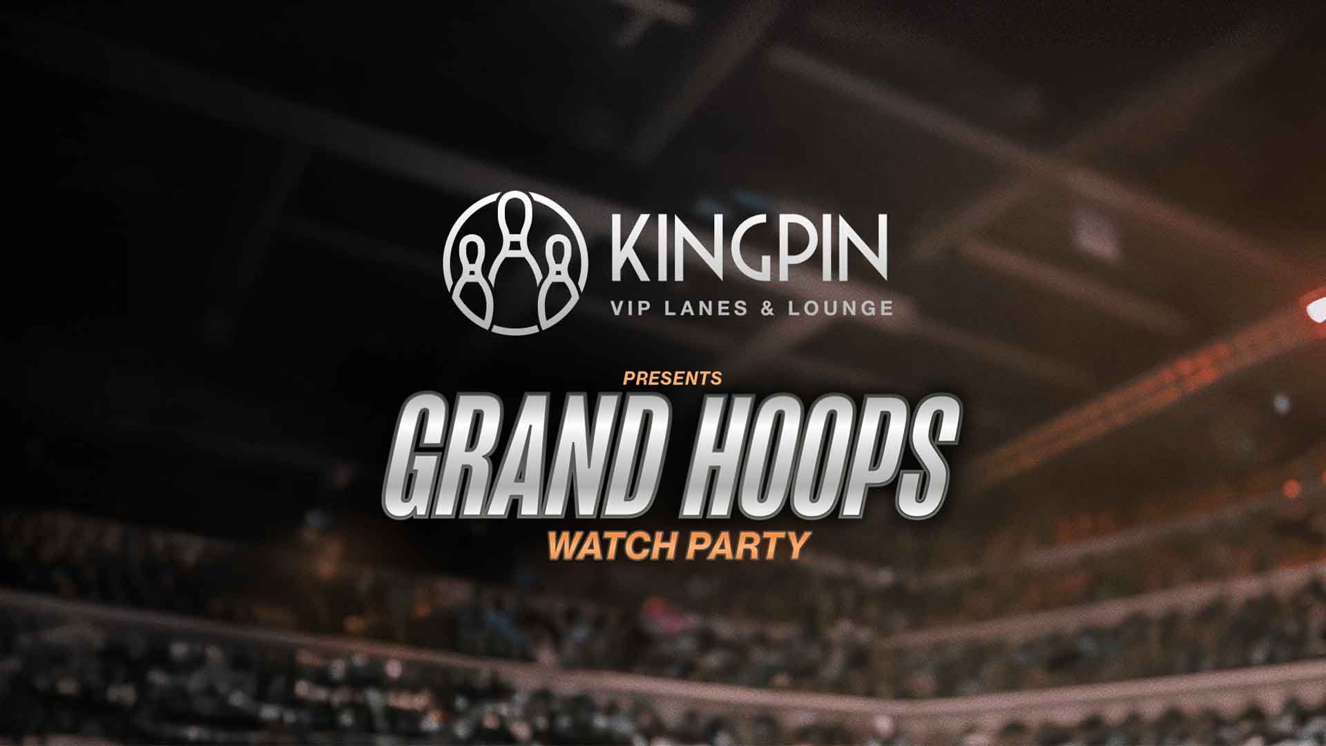 Promotion for Kingpin VIP Lanes & Lounge presents Grand Hoops Watch Party